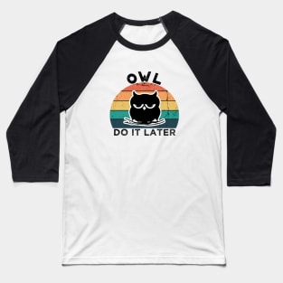 Owl Do It Later | Perfect Cute Funny Owl Procrastination Gift Idea for Her for Him Vintage Retro Baseball T-Shirt